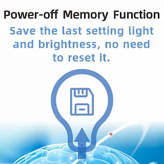 Power-off Memory Function: Save last settings light & brightness without reset